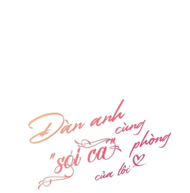 (END) Đàn Anh Sói Ca Cùng Phòng Của Tôi Chapter 21 Trang 5