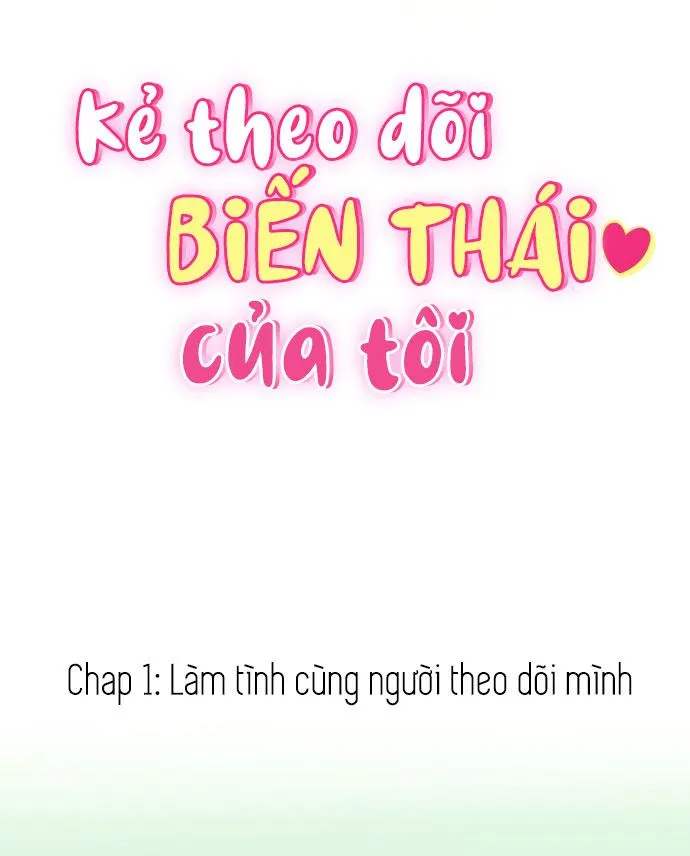 Kẻ Theo Dõi Biến Thái Của Tôi Chapter 1 Trang 5