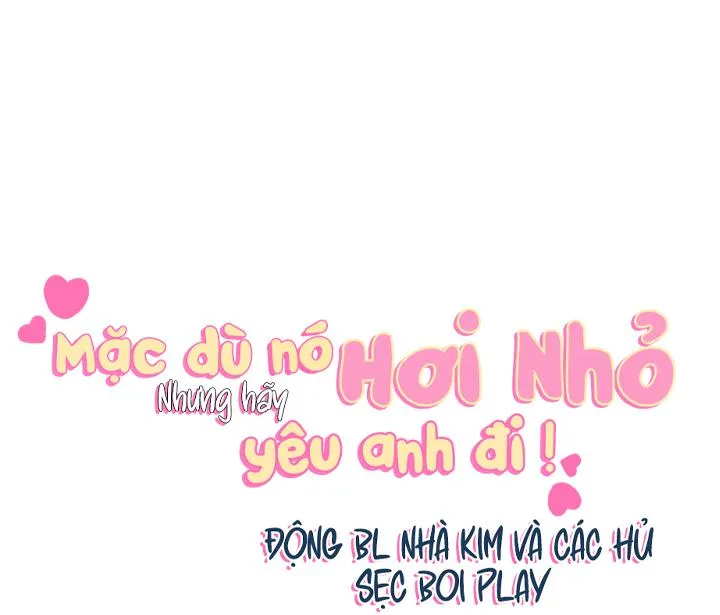 MẶC DÙ NÓ HƠI NHỎ NHƯNG HÃY YÊU ANH ĐI Chapter 5 Trang 8